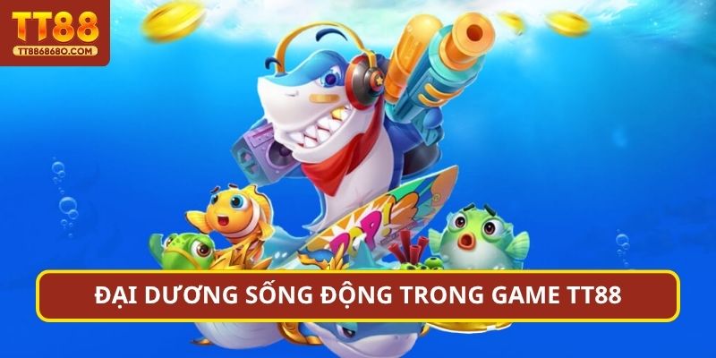 Đại dương sống động trong game TN88