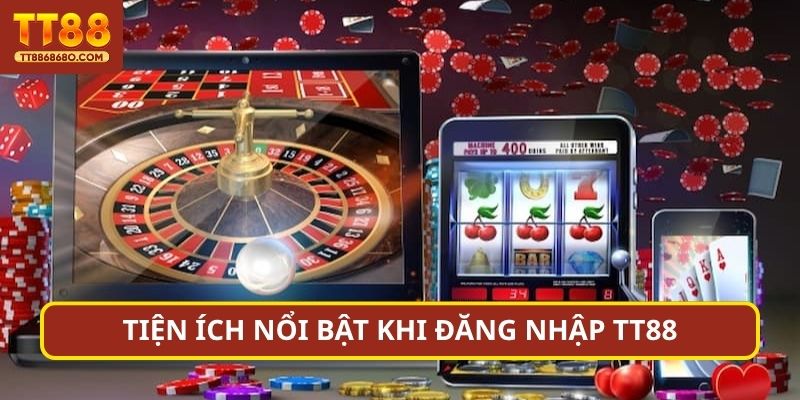 Tiện ích nổi bật khi đăng nhập TN88