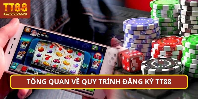 Tổng quan về quy trình Đăng ký TN88