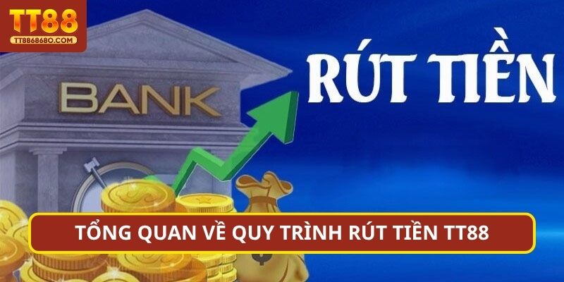 Tổng quan về quy trình Rút tiền TN88